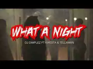 Video: DJ Dimplez – What A Night ft. Tellaman & Kwesta